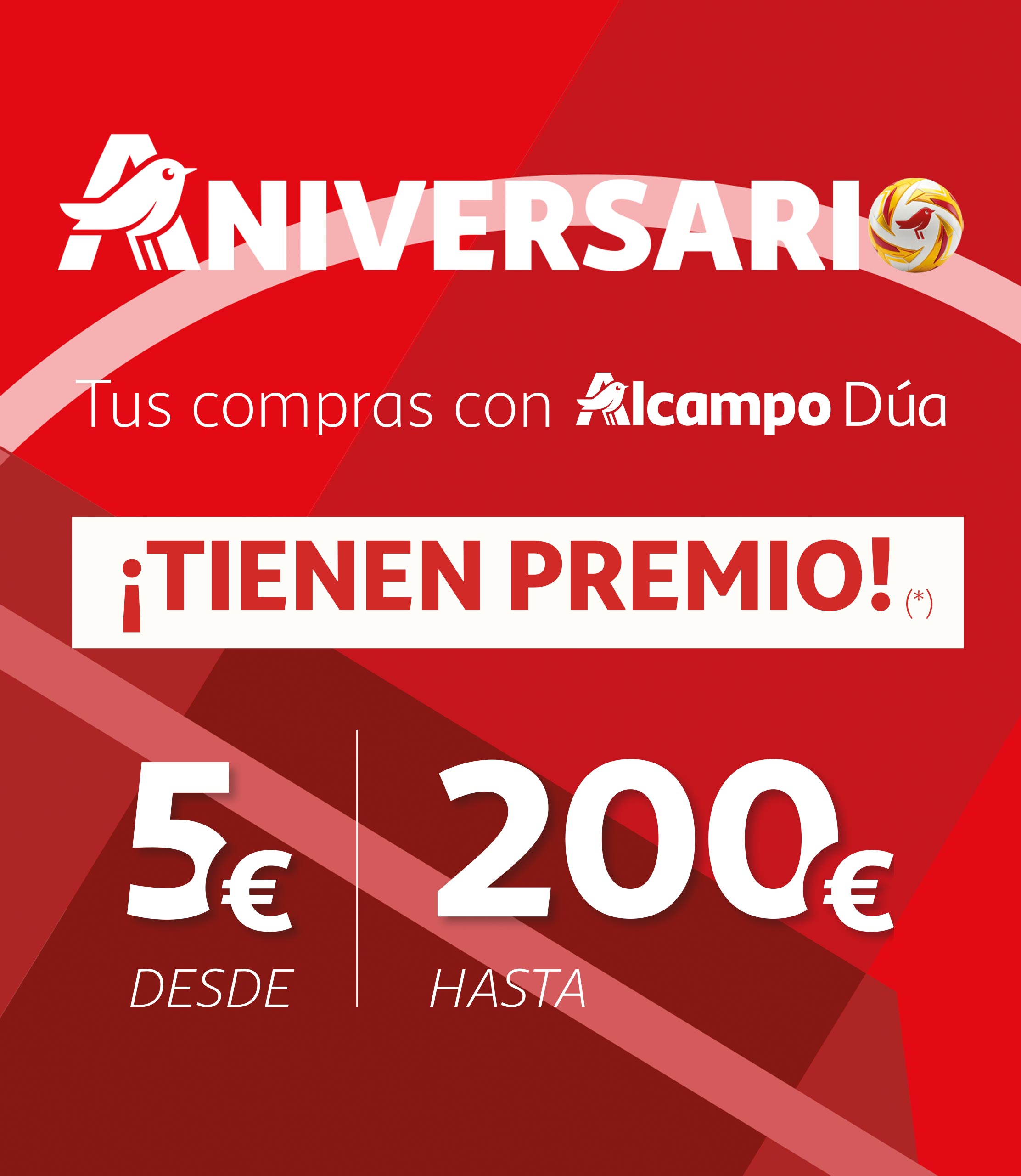 Aniversario Tus compras con Alcampo Dúa ¡Tiene premio! Desde 5 € hasta 200 €